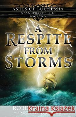 A Respite from Storms (a Sanctuary Series) Robert J. Crane Michael Winstone 9781986867801 Createspace Independent Publishing Platform - książka