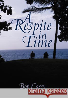 A Respite in Time Bob Casey 9781477255599 Authorhouse - książka