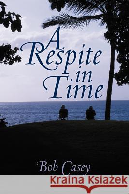 A Respite in Time Bob Casey 9781477255605 Authorhouse - książka
