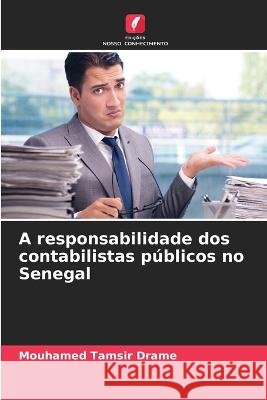 A responsabilidade dos contabilistas publicos no Senegal Mouhamed Tamsir Drame   9786205942796 Edicoes Nosso Conhecimento - książka