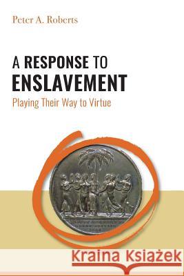 A Response to Enslavement: Playing Their Way to Virtue Peter A. Roberts 9789766406578 University of the West Indies Press - książka