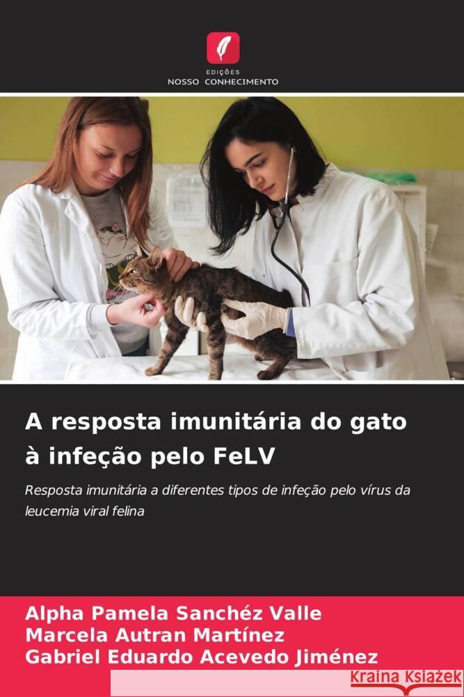 A resposta imunit?ria do gato ? infe??o pelo FeLV Alpha Pamela Sanch? Marcela Autra Gabriel Eduardo Aceved 9786208113544 Edicoes Nosso Conhecimento - książka
