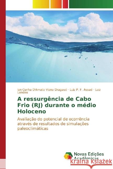 A ressurgência de Cabo Frio (RJ) durante o médio Holoceno : Avaliação do potencial de ocorrência através de resultados de simulações paleoclimáticas P. F. Assad, Luiz; Landau, Luiz 9783330772120 Novas Edicioes Academicas - książka