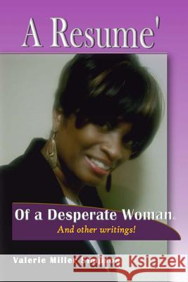 A Resume of A Desperate Woman!: And other writings that will inspire you or just make you think.... Miller, Valerie 9781456592103 Createspace - książka