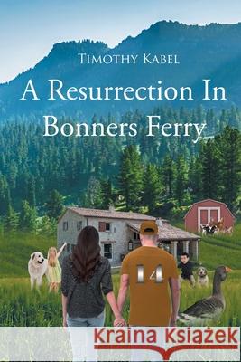 A Resurrection In Bonners Ferry Kabel, Timothy L. 9781662425974 Page Publishing, Inc. - książka