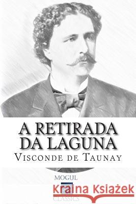 A Retirada da Laguna: Episódio da Guerra do Paraguai Visconde De Taunay 9781511769259 Createspace - książka
