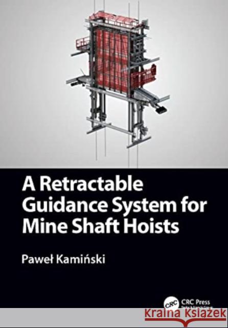 A Retractable Guidance System for Mine Shaft Hoists Pawel Kamiński 9781032112756 CRC Press - książka