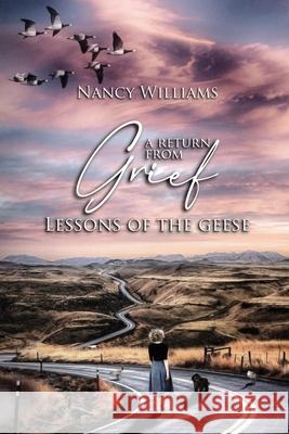 A Return from Grief: Lessons of the Geese Nancy Williams 9781735776798 Proisle Publishing Service - książka