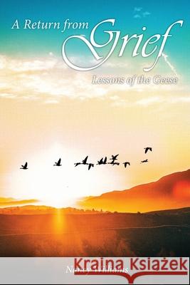 A Return from Grief: Lessons of the geese Nancy Williams 9781949473704 Folioavenue Publishing Service - książka