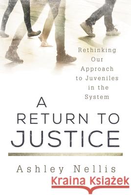 A Return to Justice: Rethinking Our Approach to Juveniles in the System Ashley Nellis 9780810895478 Rowman & Littlefield Publishers - książka
