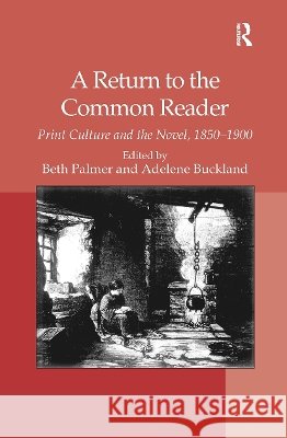 A Return to the Common Reader: Print Culture and the Novel, 1850�1900 Adelene Buckland Beth Palmer 9781032927800 Routledge - książka