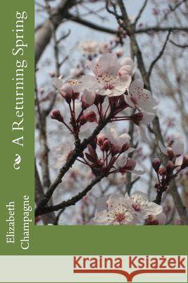 A Returning Spring Elizabeth Champagne 9781983962639 Createspace Independent Publishing Platform - książka