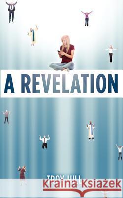 A Revelation Troy Hill 9781475156065 Createspace - książka