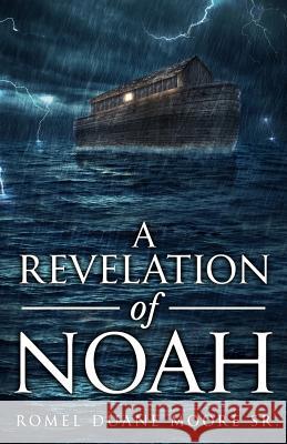 A Revelation of Noah Romel Duane Moor 9781981793358 Createspace Independent Publishing Platform - książka