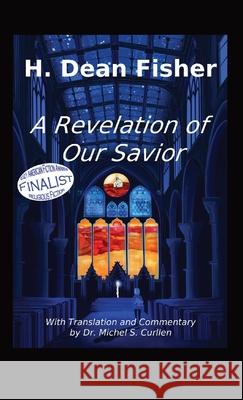 A Revelation of Our Savior: with Translation and Commentary by Dr. Michel S. Curllen H. Dean Fisher 9781952811104 Seventh Battle Publishing - książka