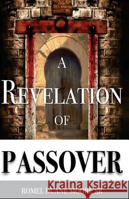 A Revelation of Passover Romel Duane Moor 9781547206476 Createspace Independent Publishing Platform - książka