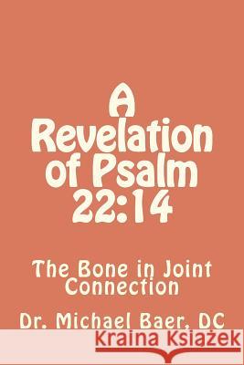 A Revelation of Psalm 22: 14 The Bone in Joint Connection Baer D. C., Michael 9781475256512 Createspace - książka