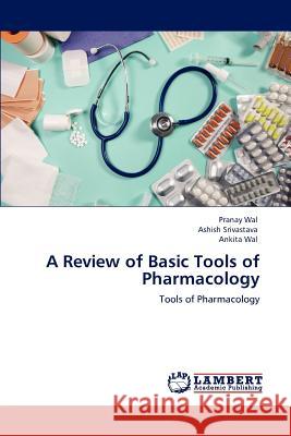 A Review of Basic Tools of Pharmacology Pranay Wal Ashish Srivastava Ankita Wal 9783848493623 LAP Lambert Academic Publishing - książka