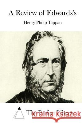 A Review of Edwards's Henry Philip Tappan The Perfect Library 9781512082210 Createspace - książka