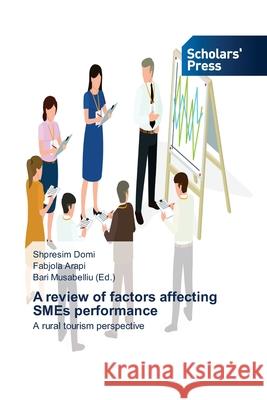 A review of factors affecting SMEs performance Shpresim Domi, Fabjola Arapi, Bari Musabelliu 9786138839965 Scholars' Press - książka