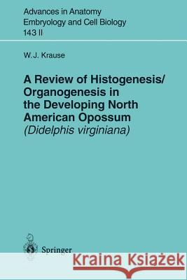 A Review of Histogenesis/Organogenesis in the Developing North American Opossum (Didelphis Virginiana) Krause, William J. 9783540644682 Springer - książka