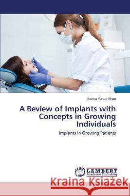 A Review of Implants with Concepts in Growing Individuals Khan Saima Yunus 9783659645655 LAP Lambert Academic Publishing - książka