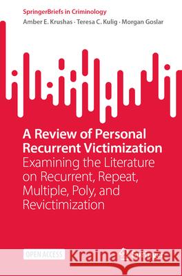 A Review of Personal Recurrent Victimization: Examining the Literature on Recurrent, Repeat, Multiple, Poly, and Revictimization Amber E. Krushas Teresa C. Kulig Morgan Goslar 9783031886003 Springer - książka
