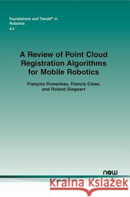 A Review of Point Cloud Registration Algorithms for Mobile Robotics Francois Pomerleau Francis Colas Roland Siegwart 9781680830248 Now Publishers - książka