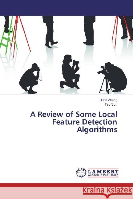 A Review of Some Local Feature Detection Algorithms Zhang, John; Sun, Tao 9783330326477 LAP Lambert Academic Publishing - książka