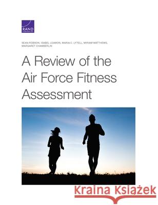 A Review of the Air Force Fitness Assessment Sean Robson Isabel Leamon Maria C. Lytell 9781977406699 RAND Corporation - książka