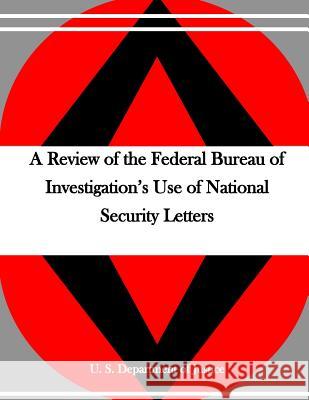 A Review of the Federal Bureau of Investigation's Use of National Security Letters U. S. Department of Justice              Penny Hill Press 9781530738410 Createspace Independent Publishing Platform - książka
