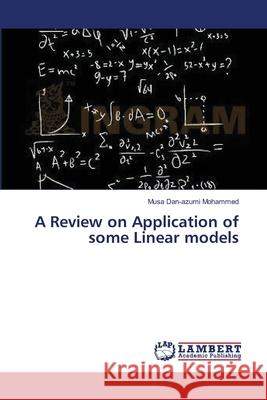 A Review on Application of some Linear models Mohammed, Musa Dan-Azumi 9783659323249 LAP Lambert Academic Publishing - książka