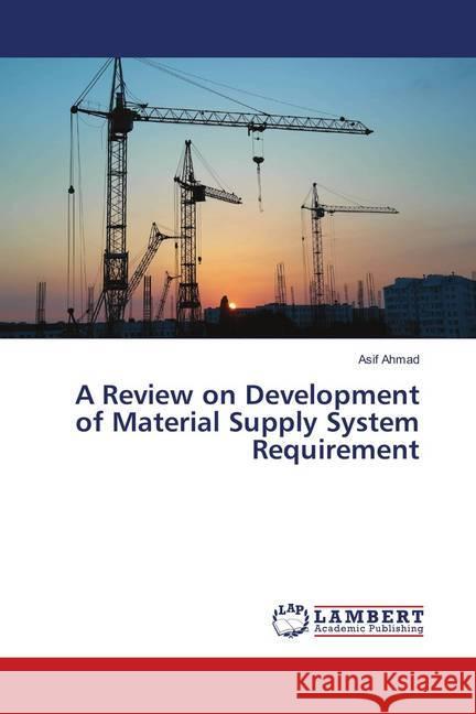 A Review on Development of Material Supply System Requirement Ahmad, Asif 9786139859610 LAP Lambert Academic Publishing - książka