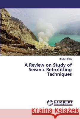 A Review on Study of Seismic Retrofitting Techniques Chitte, Chetan 9786202525510 LAP Lambert Academic Publishing - książka