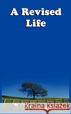 A Revised Life Carey A. Edwards 9781418412692 Authorhouse - książka