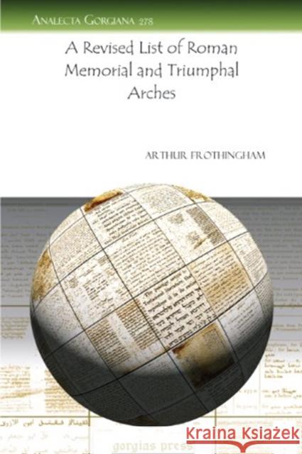 A Revised List of Roman Memorial and Triumphal Arches Arthur L. Frothingham 9781607245070 Gorgias Press - książka
