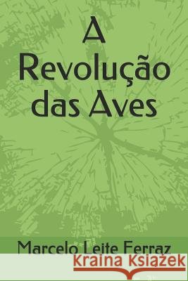A Revolução das Aves Leite Ferraz, Marcelo 9781791345549 Independently Published - książka