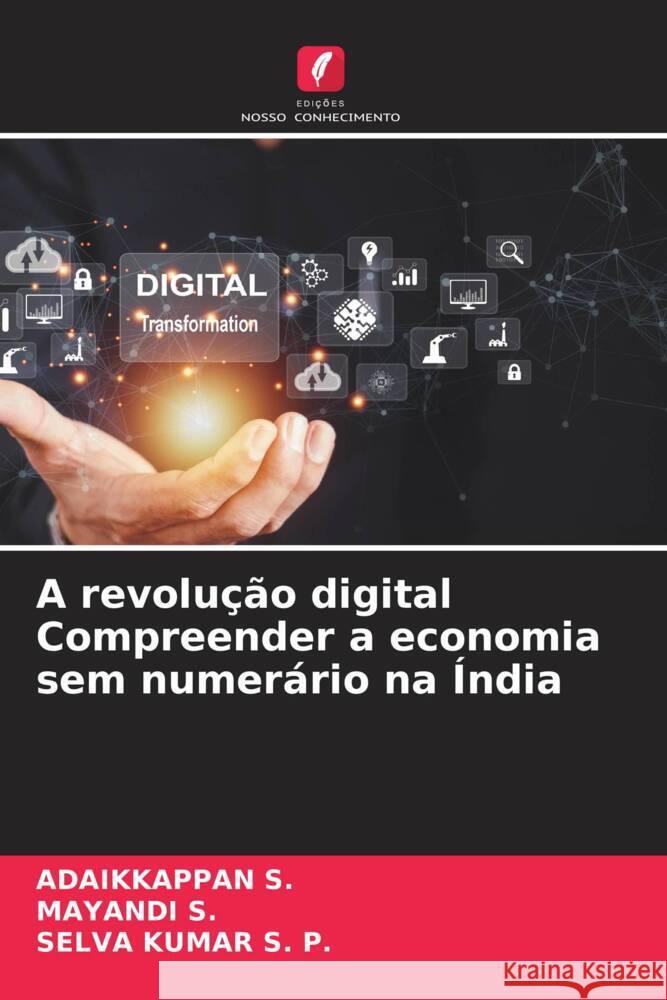 A revolu??o digital Compreender a economia sem numer?rio na ?ndia Adaikkappan S Mayandi S Selva Kumar S 9786208615741 Edicoes Nosso Conhecimento - książka