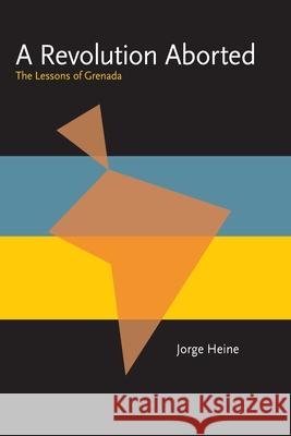 A Revolution Aborted: The Lessons of Grenada Jorge Heine 9780822954330 University of Pittsburgh Press - książka