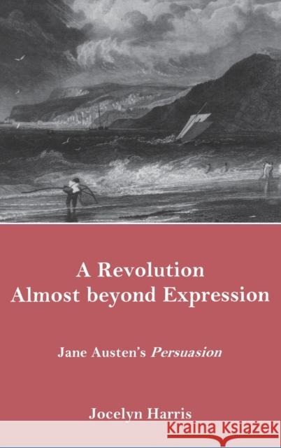 A Revolution Almost Beyond Expression: Jane Austen's Persuasion Harris, Jocelyn 9780874139662 University of Delaware Press - książka