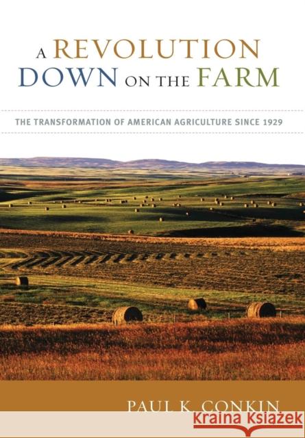 A Revolution Down on the Farm: The Transformation of American Agriculture Since 1929 Conkin, Paul K. 9780813125190 University Press of Kentucky - książka