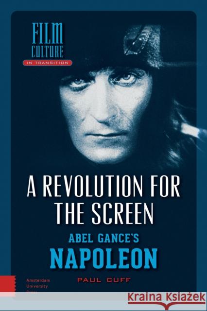 A Revolution for the Screen: Abel Gance's Napoleon Paul Cuff 9789089647344 Amsterdam University Press - książka