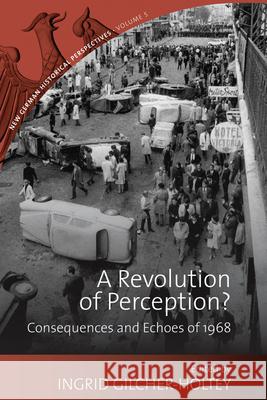 A Revolution of Perception?: Consequences and Echoes of 1968 Ingrid Gilcher-Holtey   9781782383796 Berghahn Books - książka