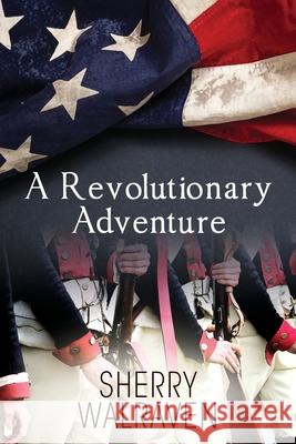 A Revolutionary Adventure Sherry Walraven 9781977245946 Outskirts Press - książka