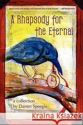 A Rhapsody for the Eternal Darren Speegle 9781933293776 Raw Dog Screaming Press - książka