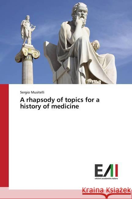 A rhapsody of topics for a history of medicine Musitelli, Sergio 9786202086042 Edizioni Accademiche Italiane - książka