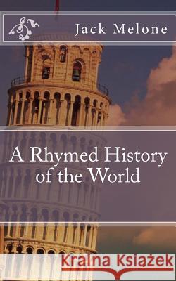 A Rhymed History of the World: A Readable History of the World Jack Melone 9781523363988 Createspace Independent Publishing Platform - książka