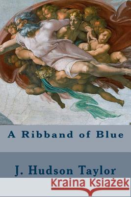 A Ribband of Blue J. Hudson Taylor 9781507880227 Createspace - książka