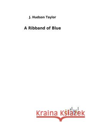 A Ribband of Blue J Hudson Taylor 9783732627066 Salzwasser-Verlag Gmbh - książka