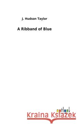A Ribband of Blue J Hudson Taylor 9783732627073 Salzwasser-Verlag Gmbh - książka
